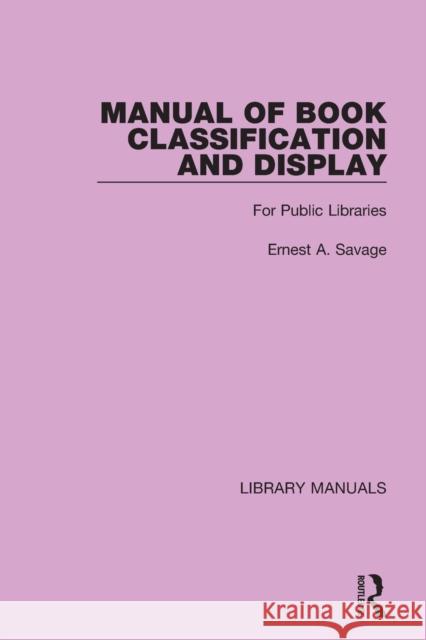 Manual of Book Classification and Display: For Public Libraries Ernest a. Savage 9781032131740 Routledge