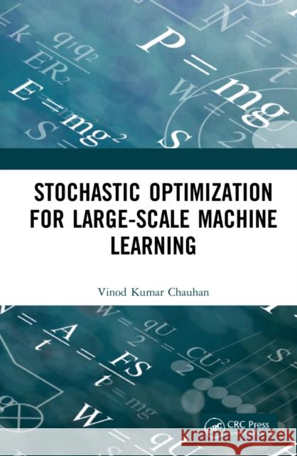 Stochastic Optimization for Large-scale Machine Learning Chauhan, Vinod Kumar 9781032131757 CRC Press