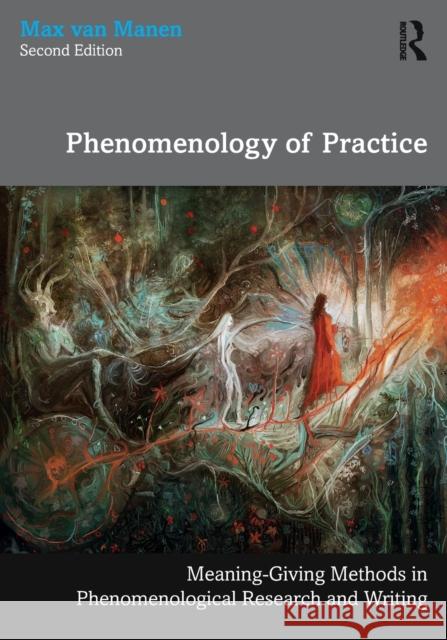 Phenomenology of Practice: Meaning-Giving Methods in Phenomenological Research and Writing Max Va 9781032131931 Taylor & Francis Ltd