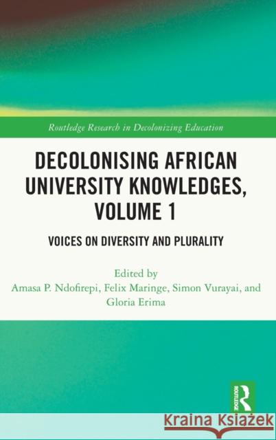 Decolonising African University Knowledges, Volume 1: Voices on Diversity and Plurality Ndofirepi, Amasa P. 9781032132273