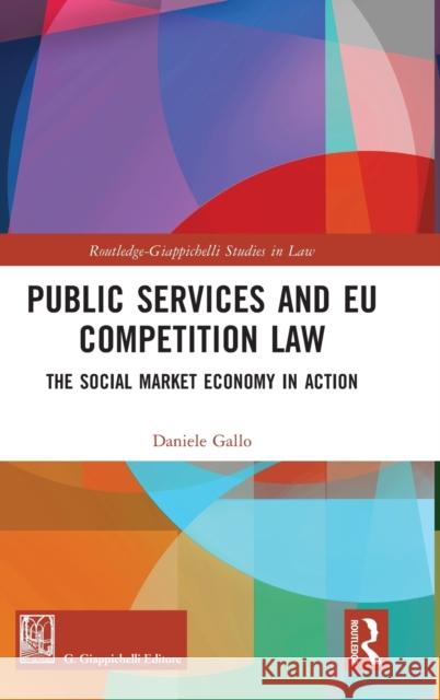 Public Services and Eu Competition Law: The Social Market Economy in Action Daniele Gallo 9781032132297 Routledge