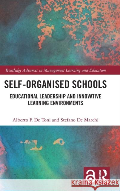 Self-Organised Schools: Educational Leadership and Innovative Learning Environments Alberto F. D Stefano d 9781032132341 Routledge