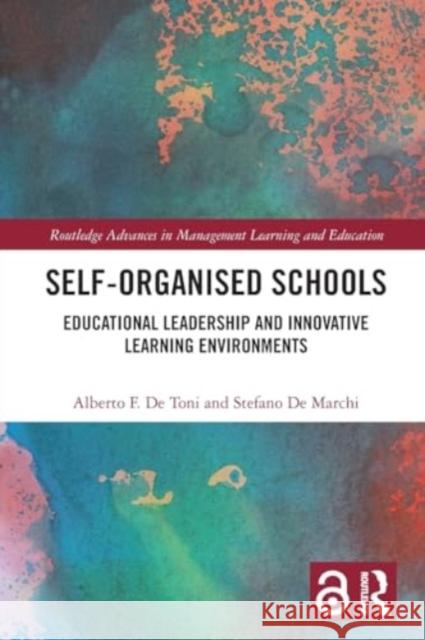 Self-Organised Schools: Educational Leadership and Innovative Learning Environments Alberto F. d Stefano d 9781032132372 Routledge