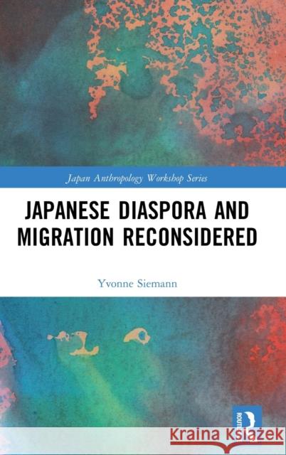 Japanese Diaspora and Migration Reconsidered Yvonne Siemann 9781032132433 Taylor & Francis Ltd