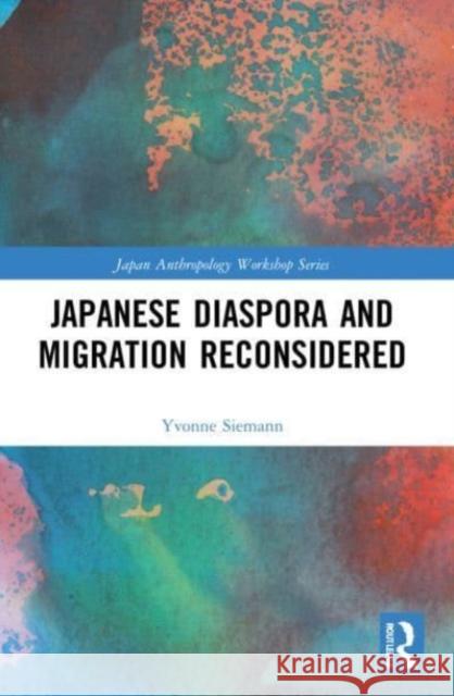 Japanese Diaspora and Migration Reconsidered Yvonne Siemann 9781032132471 Taylor & Francis Ltd