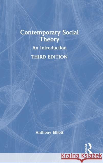 Contemporary Social Theory: An Introduction Anthony Elliott 9781032132594 Routledge
