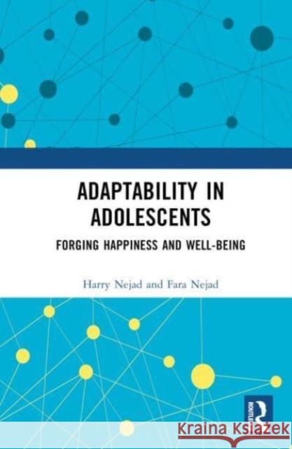 Adaptability in Adolescents: Forging Happiness and Well-Being Harry Nejad Fara Nejad 9781032132747 Taylor & Francis Ltd