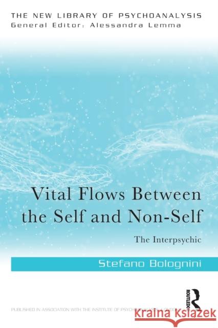 Vital Flows Between the Self and Non-Self: The Interpsychic Stefano Bolognini 9781032132976