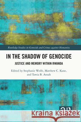In the Shadow of Genocide: Justice and Memory Within Rwanda Wolfe, Stephanie 9781032133027
