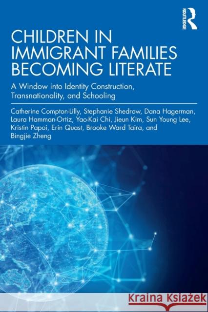 Children in Immigrant Families Becoming Literate: A Window into Identity Construction, Transnationality, and Schooling Compton-Lilly, Catherine 9781032133034 Taylor & Francis Ltd