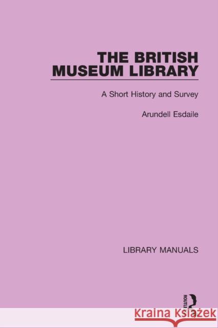 The British Museum Library: A Short History and Survey Arundell Esdaile 9781032133058