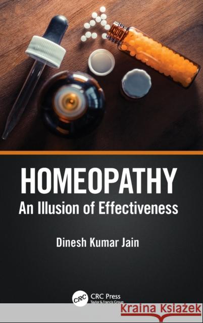 Homeopathy: An Illusion of Effectiveness Dinesh Kumar Jain 9781032133133