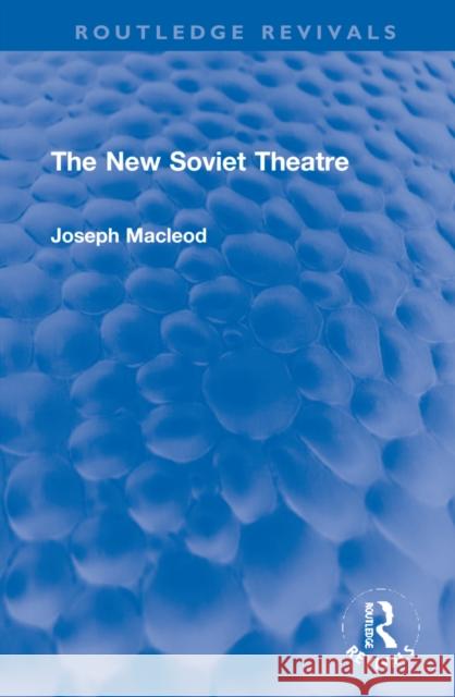 The New Soviet Theatre Joseph MacLeod 9781032133225 Routledge