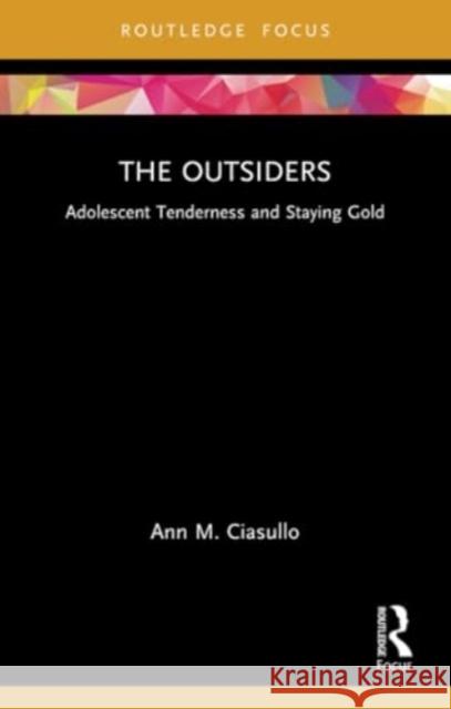 The Outsiders: Adolescent Tenderness and Staying Gold Ann M. Ciasullo 9781032133393 Routledge