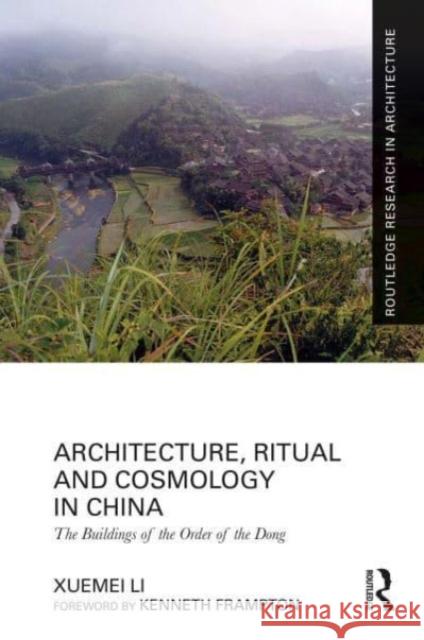 Architecture, Ritual and Cosmology in China: The Buildings of the Order of the Dong Xuemei Li 9781032133553 Routledge