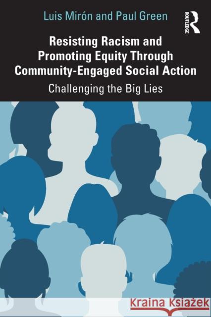 Resisting Racism and Promoting Equity Through Community-Engaged Social Action: Challenging the Big Lies Mirón, Luis 9781032133614 Taylor & Francis Ltd