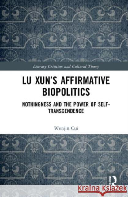 Lu Xun's Affirmative Biopolitics Wenjin (University of New Hampshire) Cui 9781032133768 Taylor & Francis Ltd