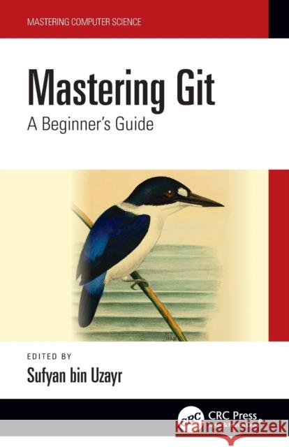 Mastering Git: A Beginner's Guide Bin Uzayr, Sufyan 9781032134154