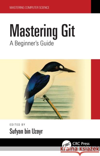 Mastering Git: A Beginner's Guide Bin Uzayr, Sufyan 9781032134161