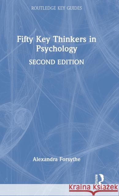 Fifty Key Thinkers in Psychology Alexandra Forsythe 9781032134260