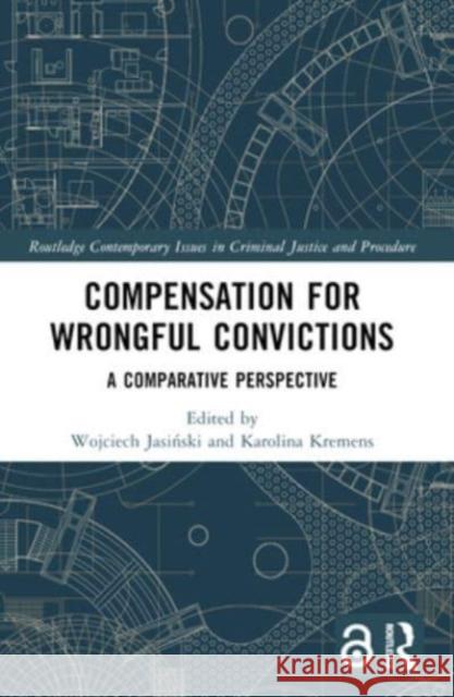 Compensation for Wrongful Convictions: A Comparative Perspective Wojciech Jasiński Karolina Kremens 9781032134765 Routledge