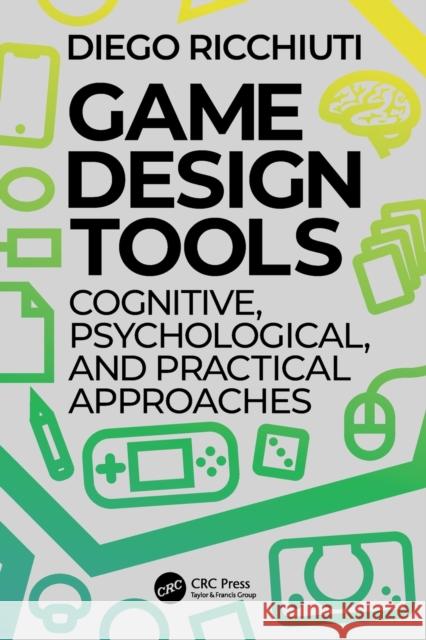 Game Design Tools: Cognitive, Psychological, and Practical Approaches Ricchiuti, Diego 9781032134789
