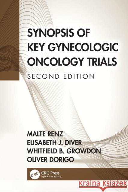 Synopsis of Key Gynecologic Oncology Trials Oliver (Division of Gynecologic Oncology, Stanford University School of Medicine, USA) Dorigo 9781032135328