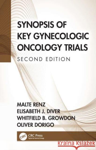 Synopsis of Key Gynecologic Oncology Trials Oliver (Division of Gynecologic Oncology, Stanford University School of Medicine, USA) Dorigo 9781032135335