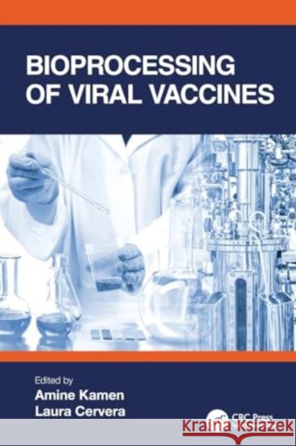 Bioprocessing of Viral Vaccines Amine Kamen Laura Cervera 9781032135519 CRC Press