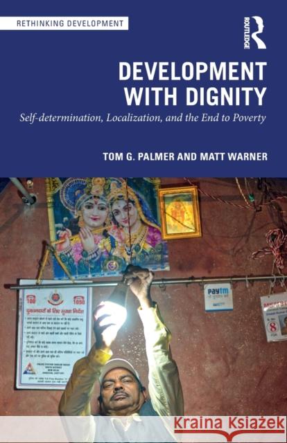 Development with Dignity: Self-determination, Localization, and the End to Poverty Palmer, Tom G. 9781032135632 Taylor & Francis Ltd