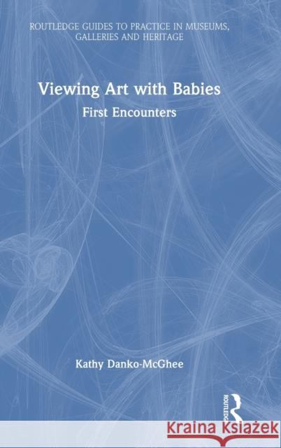 Viewing Art with Babies: First Encounters Kathy Danko-McGhee 9781032135717 Routledge