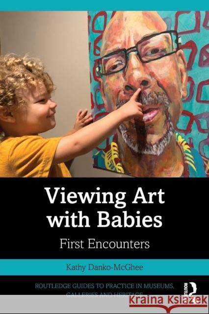 Viewing Art with Babies: First Encounters Kathy Danko-McGhee 9781032135755 Routledge