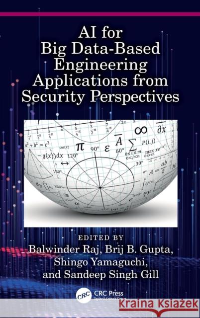 AI for Big Data Based Engineering Applications from the Security Perspectives Balwinder Raj Brij B. Gupta Shingo Yamaguchi 9781032136134 CRC Press