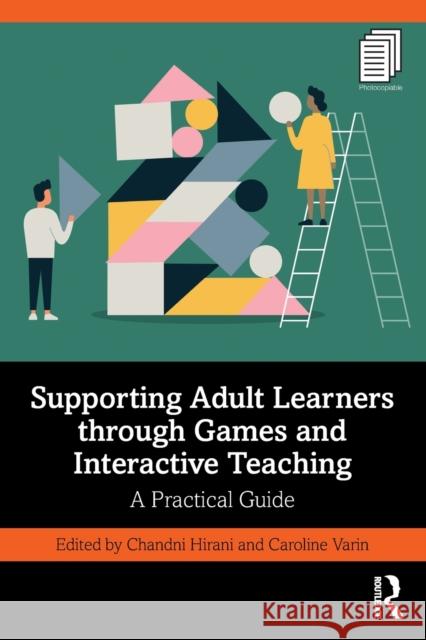 Supporting Adult Learners through Games and Interactive Teaching: A Practical Guide Hirani, Chandni 9781032136158 Taylor & Francis Ltd