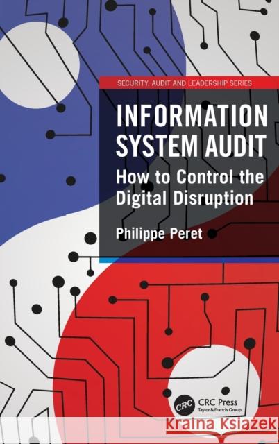 Information System Audit: How to Control the Digital Disruption Philippe Peret 9781032136165 CRC Press