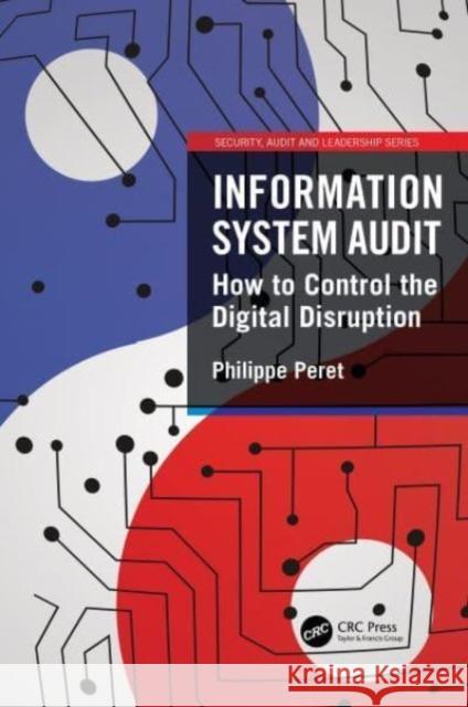 Information System Audit: How to Control the Digital Disruption Philippe Peret 9781032136172 CRC Press