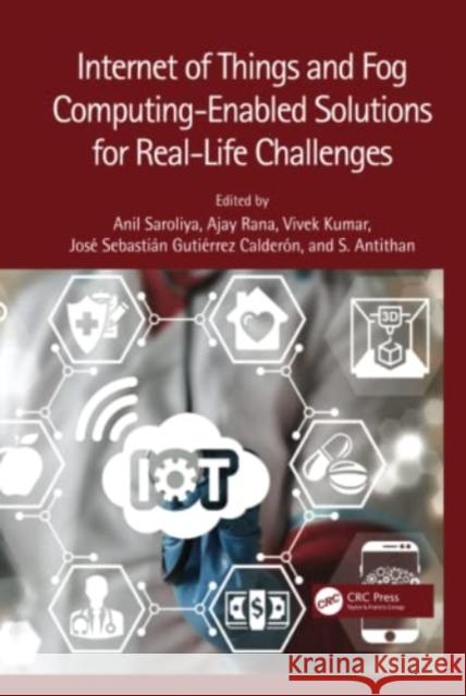 Internet of Things and Fog Computing-Enabled Solutions for Real-Life Challenges  9781032136318 Taylor & Francis Ltd
