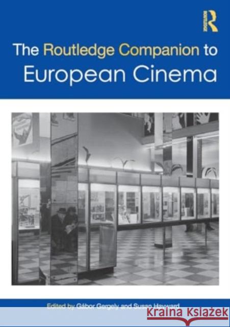 The Routledge Companion to European Cinema G?bor Gergely Susan Hayward 9781032136714 Routledge