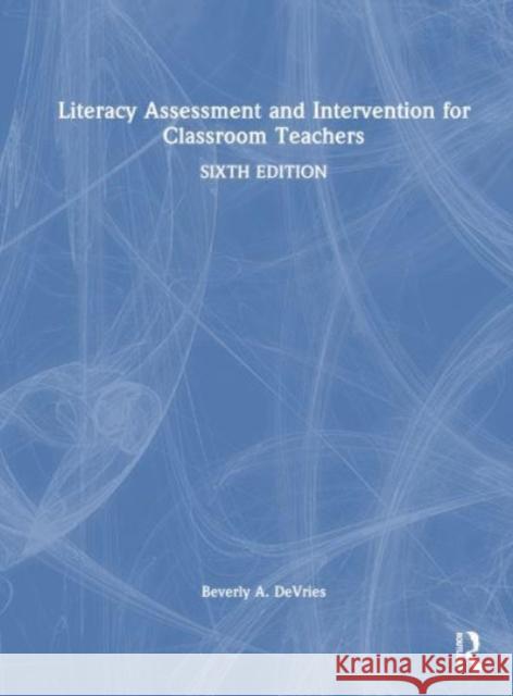 Literacy Assessment and Intervention for Classroom Teachers Beverly A. DeVries 9781032136790 Routledge