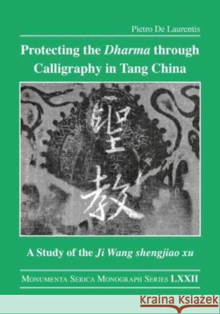 Protecting the Dharma through Calligraphy in Tang China: A Study of the Ji Wang shengjiao xu 集王聖教序 The Preface to the Buddhist Scriptures Engraved on Stone in Wang Xizhi’s Collated Characters Pietro d Zbigniew Wesolowski 9781032136950