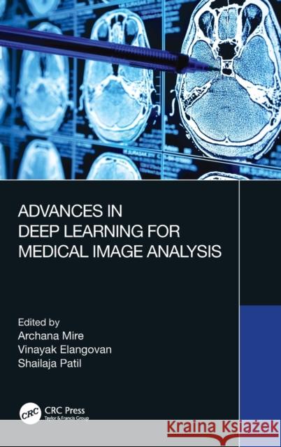 Advances in Deep Learning for Medical Image Analysis Archana Mire Vinayak Elangovan Shailaja Patil 9781032137162