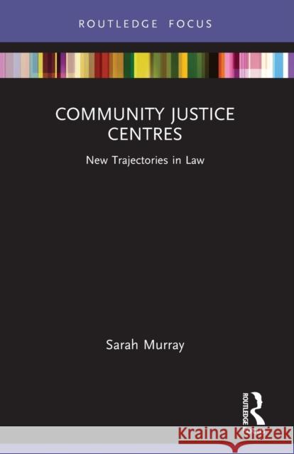 Community Justice Centres: New Trajectories in Law Sarah Murray 9781032137209