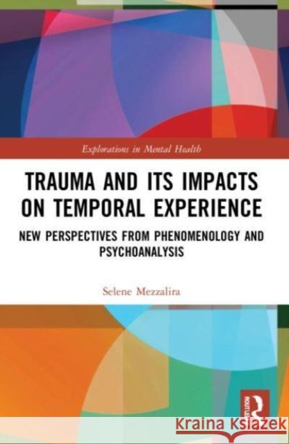 Trauma and Its Impacts on Temporal Experience Selene (University of California, Irvine, USA) Mezzalira 9781032137315 Taylor & Francis Ltd