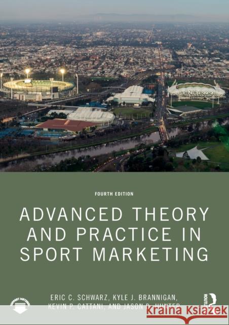 Advanced Theory and Practice in Sport Marketing Eric C. Schwarz Jason D. Hunter Kyle J. Brannigan 9781032137537 Routledge