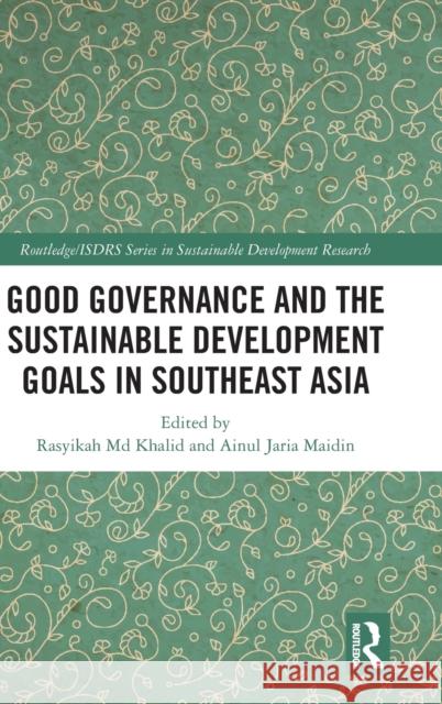 Good Governance and the Sustainable Development Goals in Southeast Asia Rasyikah MD Khalid Ainul Jaria Maidin 9781032137681 Routledge