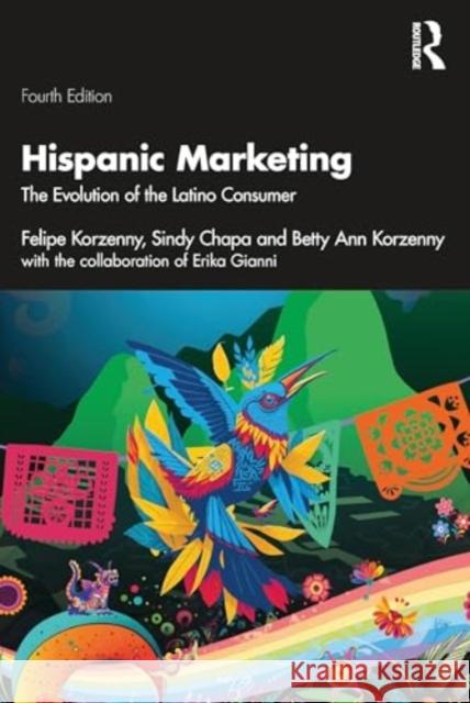 Hispanic Marketing: The Evolution of the Latino Consumer Felipe Korzenny Sindy Chapa Betty Ann Korzenny 9781032137742 Routledge