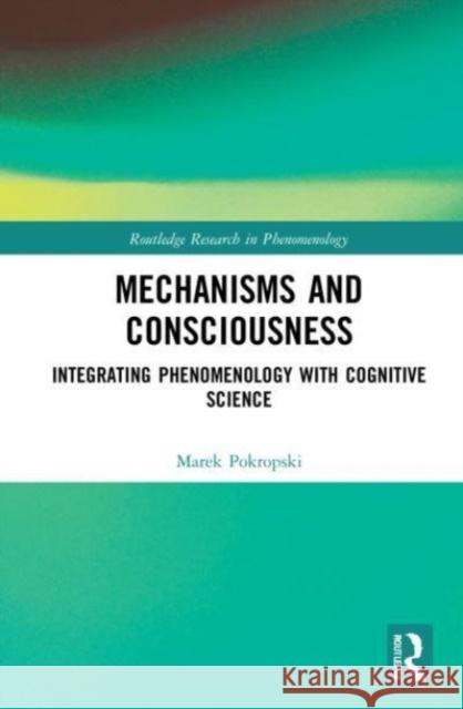 Mechanisms and Consciousness Marek Pokropski 9781032137926 Taylor & Francis Ltd