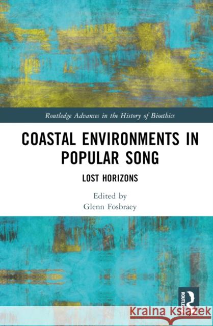 Coastal Environments in Popular Song: Lost Horizons Fosbraey, Glenn 9781032137957