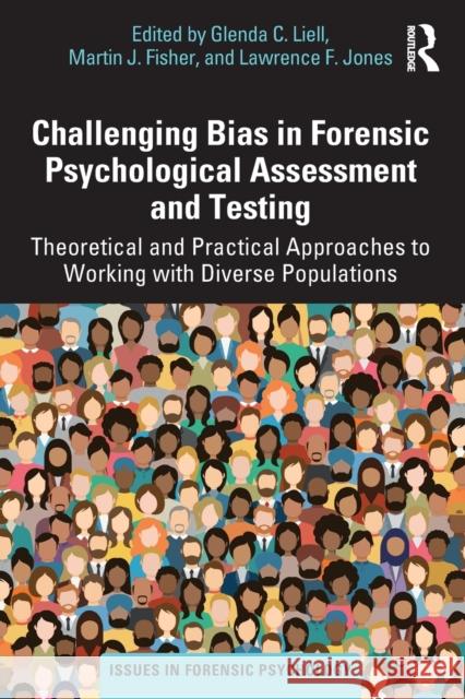 Challenging Bias in Forensic Psychological Assessment and Testing: Theoretical and Practical Approaches to Working with Diverse Populations Glenda Liell Lawrence Jones Martin Fisher 9781032138282