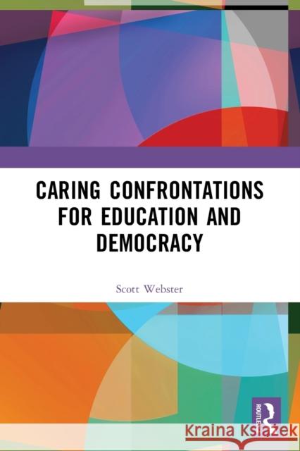Caring Confrontations for Education and Democracy R. Scott Webster 9781032138336
